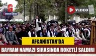 Afganistan'da bayram namazı sırasında roketli saldırı