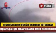 Afganistan’dan uçağın kanadına tutunarak kaçmaya çalışan Afgan’ın cansız bedeni görüntülendi