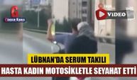 Lübnan'da serum takılı hasta kadın motosikletle seyahat etti