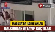 Mağusa'da balkondan atlayıp kaçan şahıslar böyle görüntülendi