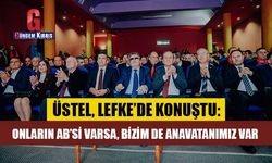 Üstel: Onların AB’si varsa, bizim de Anavatanımız var