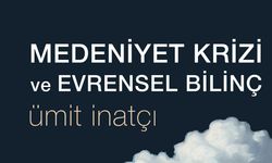 Ümit İnatçı'dan yeni kitap: Medeniyet Krizi ve Evrensel Bilinç