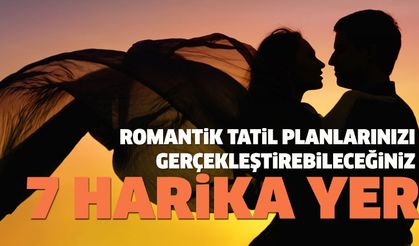 Romantik Tatil Planlarınızı Gerçekleştirebileceğiniz 7 Harika Yer