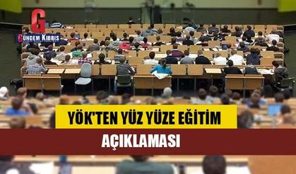 YÖK'ten yüz yüze eğitim açıklaması