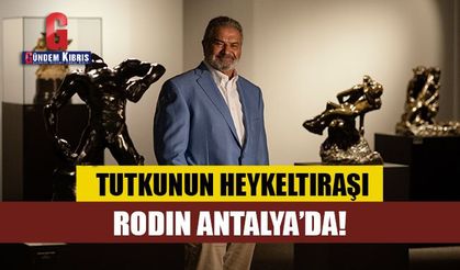 Tutkunun Heykeltıraşı Rodin Antalya’da!