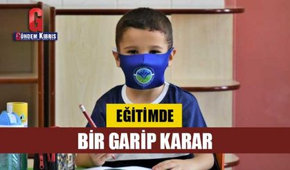 Eğitimde bir garip karar!