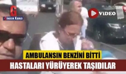 Ambulansın benzini bitti, hastaları yürüyerek taşıdılar