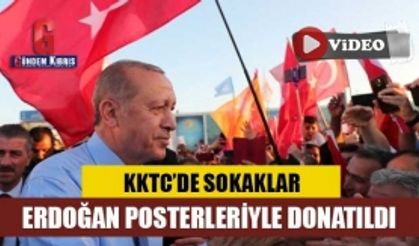 KKTC’de sokaklar Erdoğan posterleriyle donatıldı