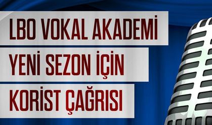 LBO Vokal Akademi Yeni Sezon İçin Korist Çağrısı