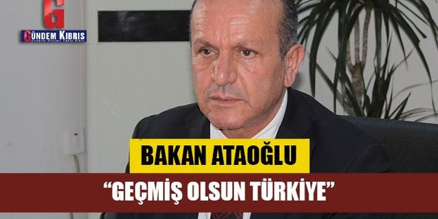 Ataoğlu: Geçmiş olsun Türkiye
