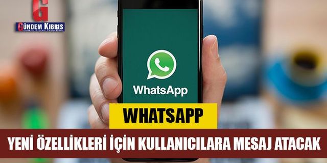 WhatsApp, yeni özellikleri için kullanıcılara mesaj atacak