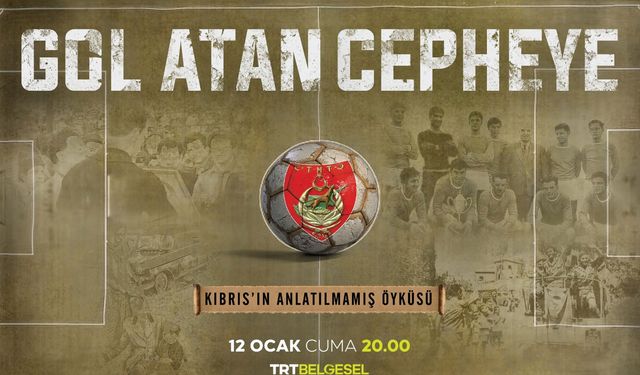 Kıbrıs’ın anlatılmamış öyküsü “Gol Atan Cepheye” belgeseliyle ekrana gelecek