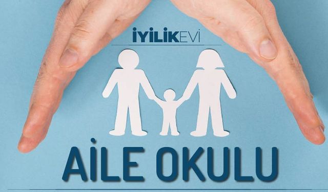 İyilik Evi’nde “aile okulu” eğitimleri verilecek