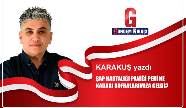 ŞAP HASTALIĞI PANİĞİ PEKİ NE KADARI SOFRALARIMIZA GELDİ?