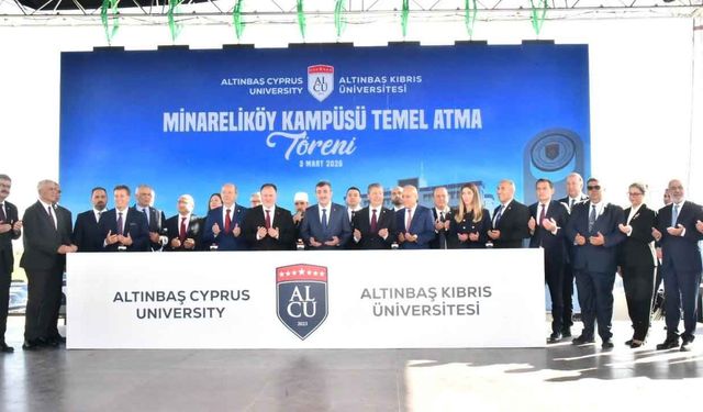 Altınbaş Kıbrıs Üniversitesi Minareliköy Kampüsü temel atma töreni yapıldı
