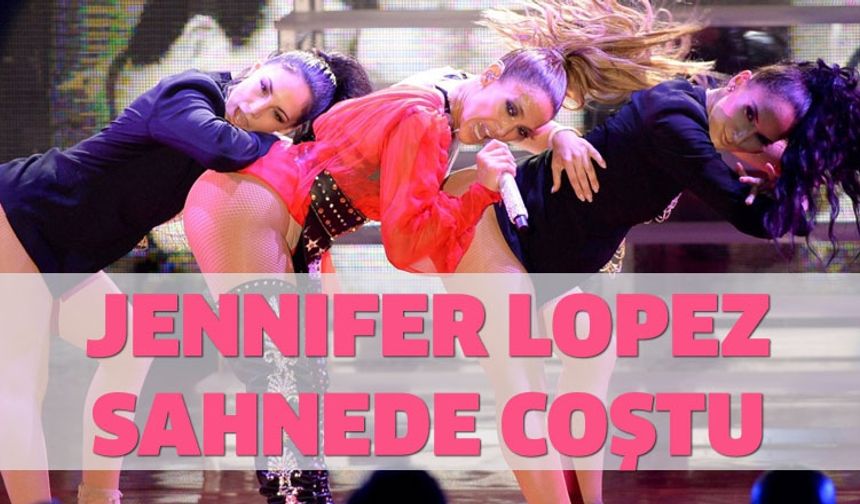 Jennifer Lopez sahnede coştu