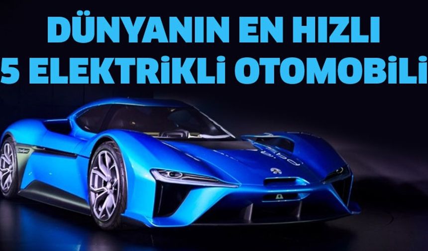 Dünyanın en hızlı 5 elektrikli otomobili