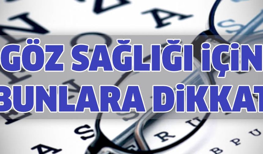 Göz sağlığı için neler yapılmalı?