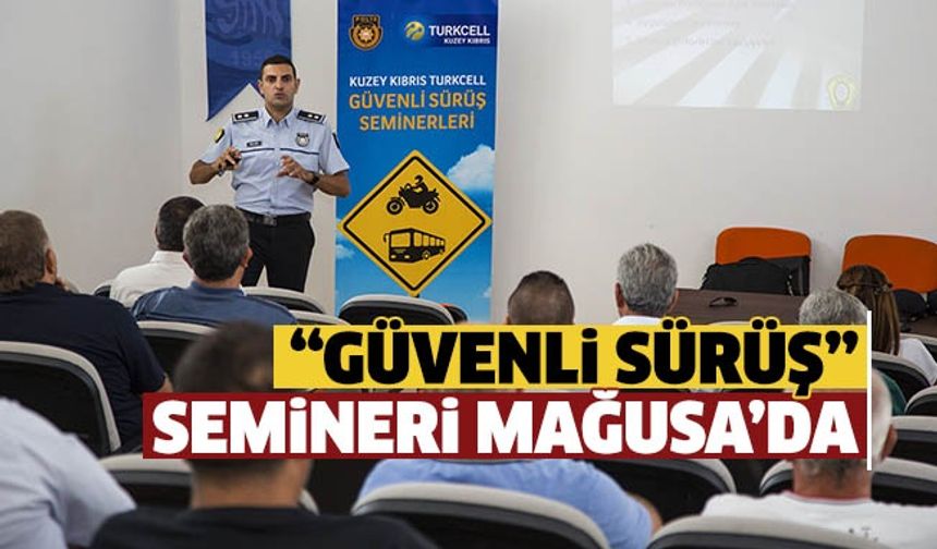 Güvenli Sürüş Seminerleri bu kez Mağusa’daydı