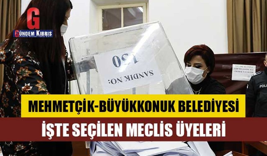 Mehmetçik-Büyükkonuk Belediyesi Meclis Üyeleri açıklandı