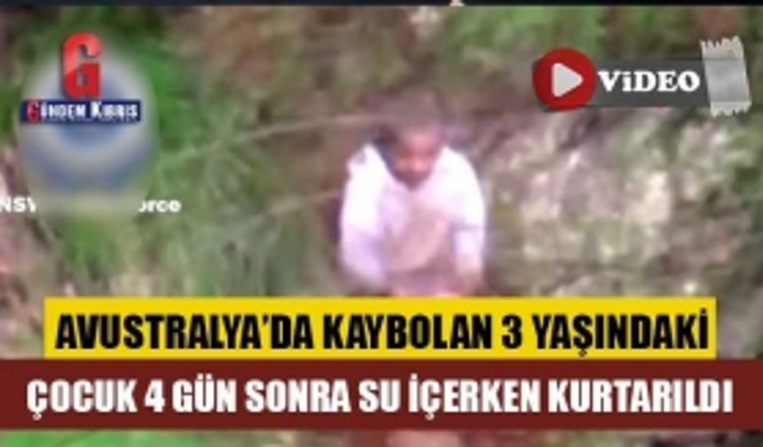 Avustralya’da kaybolan 3 yaşındaki çocuk 4 gün sonra su içerken kurtarıldı