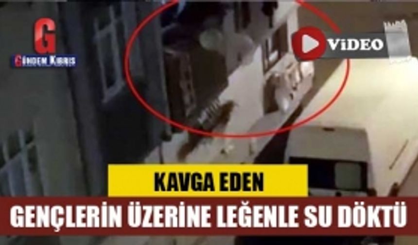 Kavga eden gençlerin üzerine leğenle su döktü