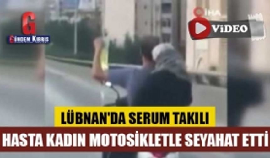 Lübnan'da serum takılı hasta kadın motosikletle seyahat etti