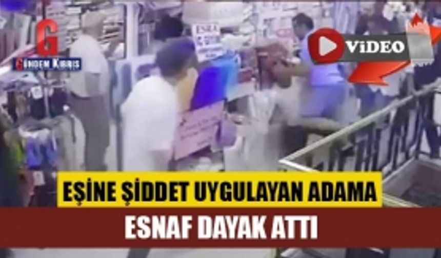 Eşine şiddet uygulayan adama, esnaf dayak attı