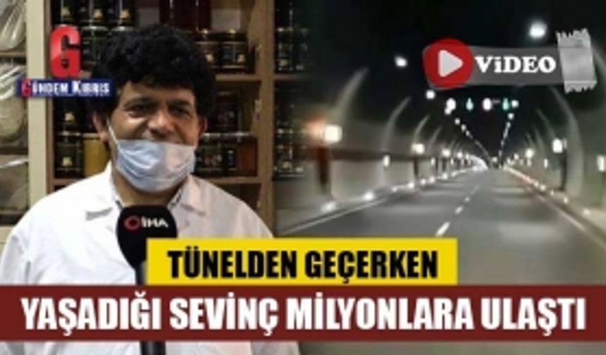 Tünelden geçerken yaşadığı sevinç milyonlara ulaştı