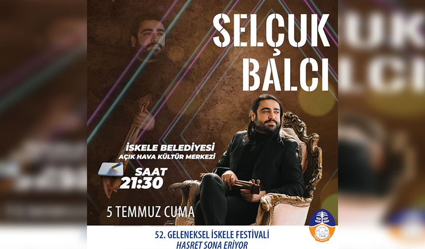Selçuk Balcı, 52. Geleneksel İskele Festivali’nde…