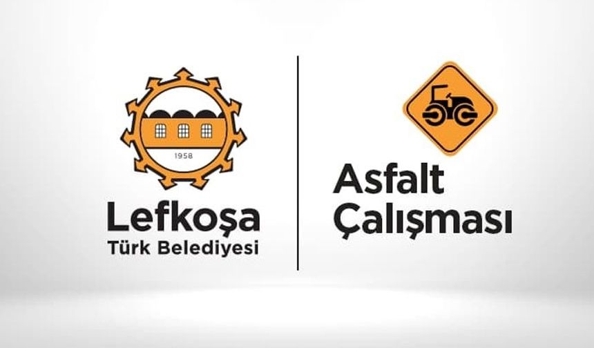 Lefkoşa Belediyesi'nden duyuru... Asfaltlama yapılacak