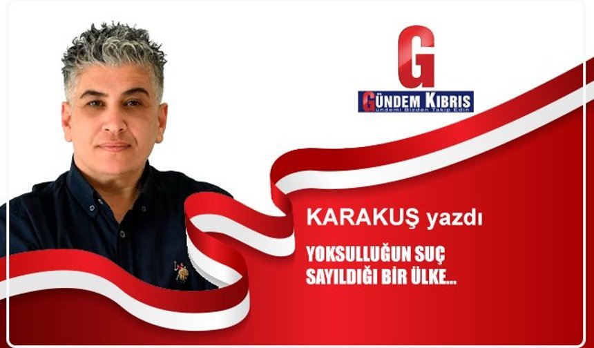 YOKSULLUĞUN SUÇ  SAYILDIĞI BİR ÜLKE…