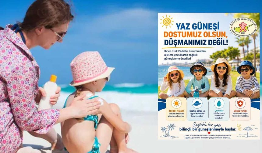 Pediatri Kurumu, ailelere, çocuklarda sağlıklı güneşlenme önerilerinde bulundu