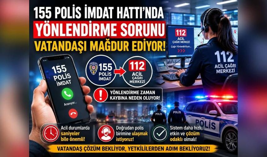 155 Polis İmdat Hattındaki Yönlendirme Sorunu Vatandaşları Mağdur Ediyor