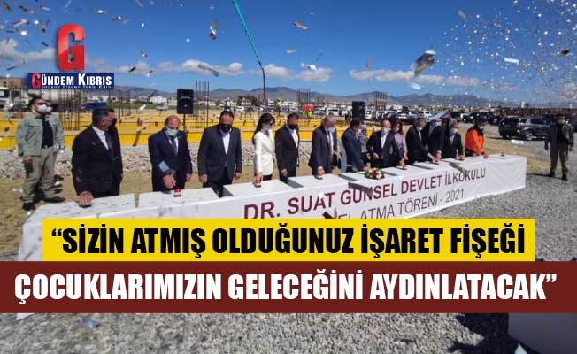 Dr. Suat Günsel Devlet İlkokulu’nun temeli atıldı! - Gündem Kıbrıs