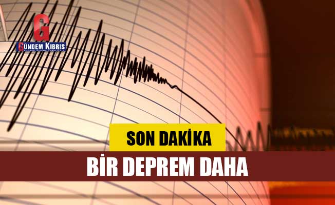 SON DAKİKA! Bir Deprem Daha - Gündem Kıbrıs Gazetesi - Kıbrıs Haber